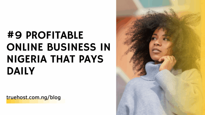 #9 Profitable Online Business In Nigeria That Pays Daily