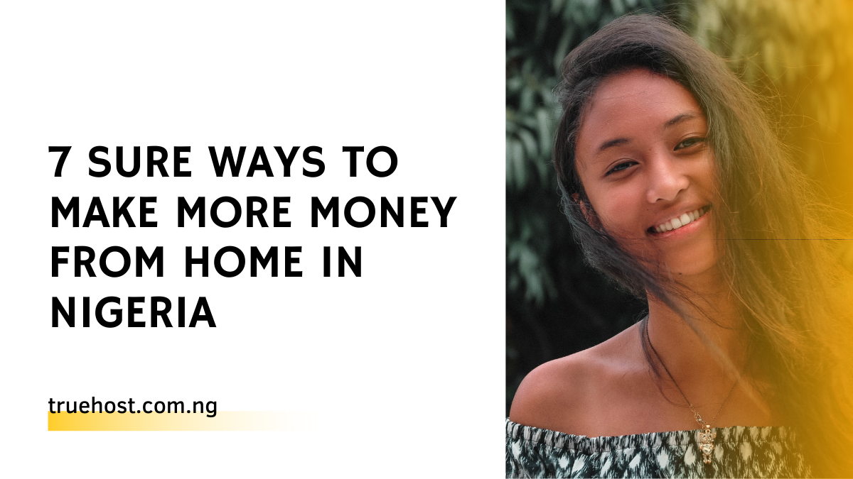 7 SURE Ways to Make More Money from Home in Nigeria