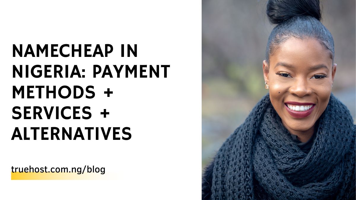 Namecheap in Nigeria: Payment Methods + Services + Alternatives