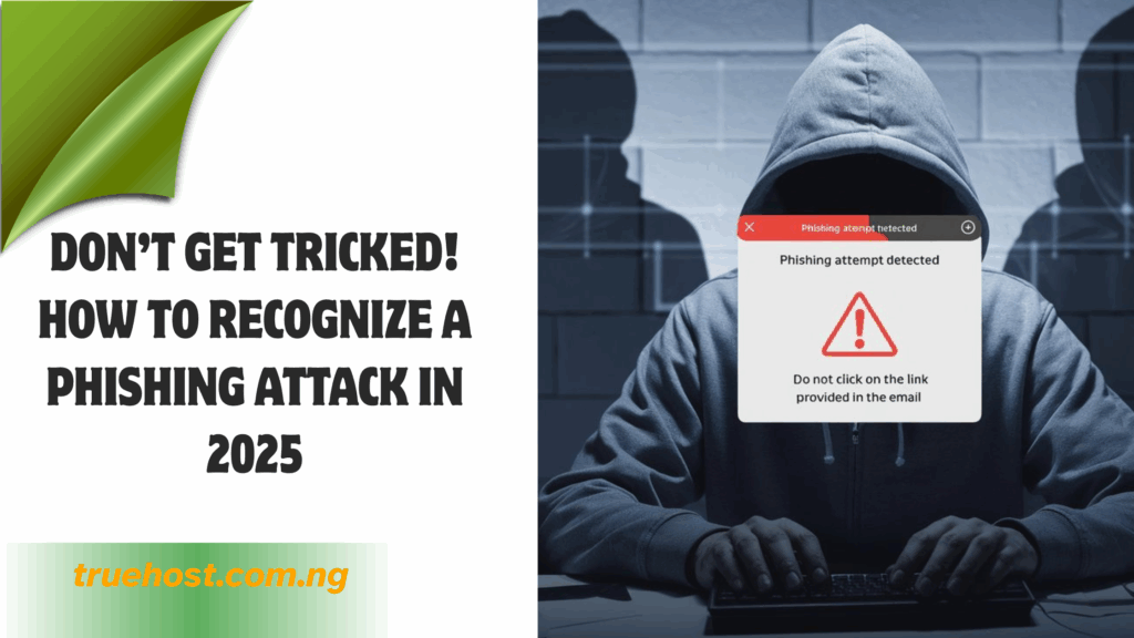 Don’t Get Tricked! How to Recognize Phishing Attacks in 2025
