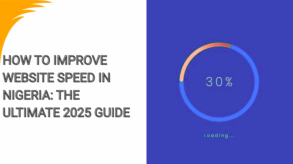 How to Improve Website Speed in Nigeria The Ultimate 2025 Guide