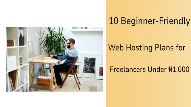 10 Beginner-Friendly Web Hosting Plans for Freelancers Under ₦1,000 (2026)