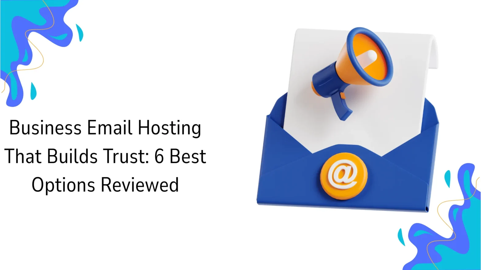 Business Email Hosting That Builds Trust: 6 Best Options Reviewed