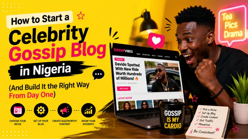 How to Start a Celebrity Gossip Blog in Nigeria (And Build It the Right Way From Day One)