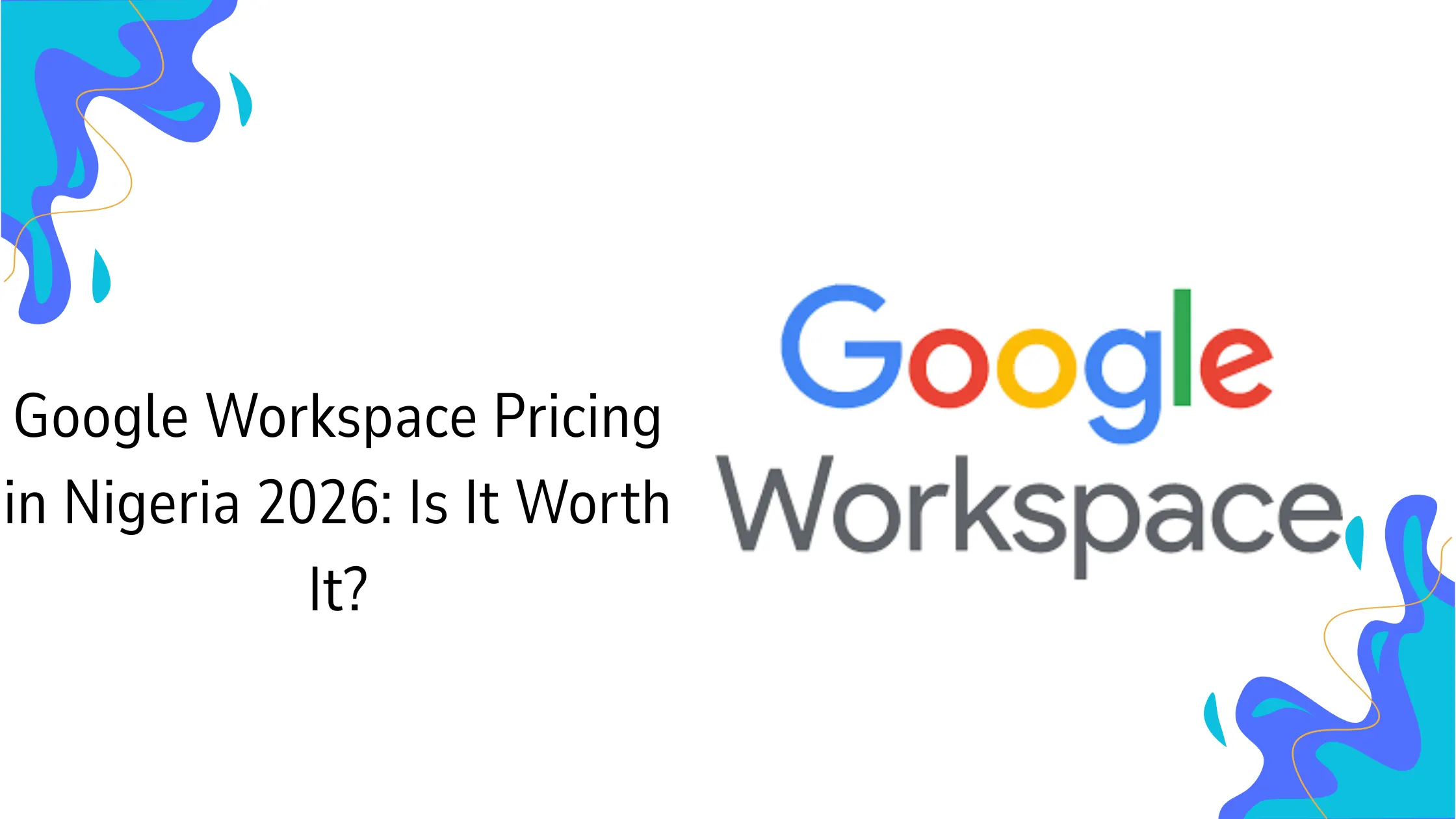Google Workspace Pricing in Nigeria 2026: Is It Worth It?