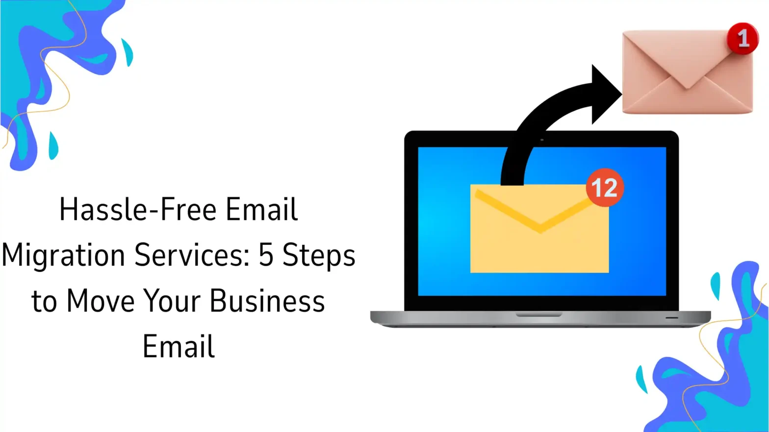 Hassle‑Free Email Migration Services: 5 Steps to Move Your Business Email